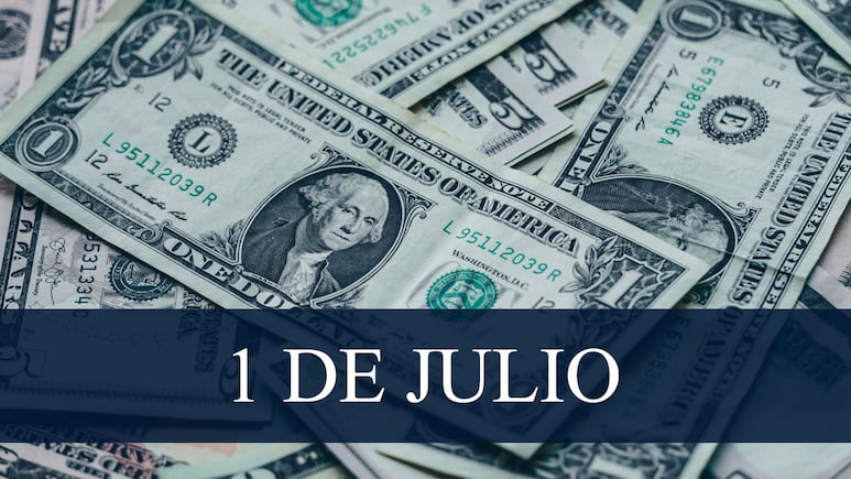 Precio del Dólar hoy, 1 de julio de 2025.