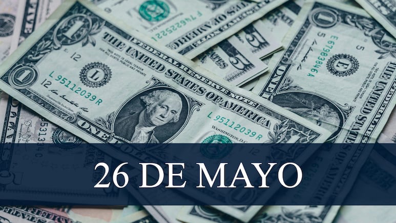 Precio del Dólar hoy, 26 de mayo de 2025