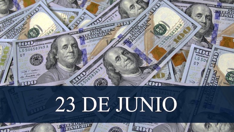 Precio del Dólar hoy, 23 de junio de 2025.